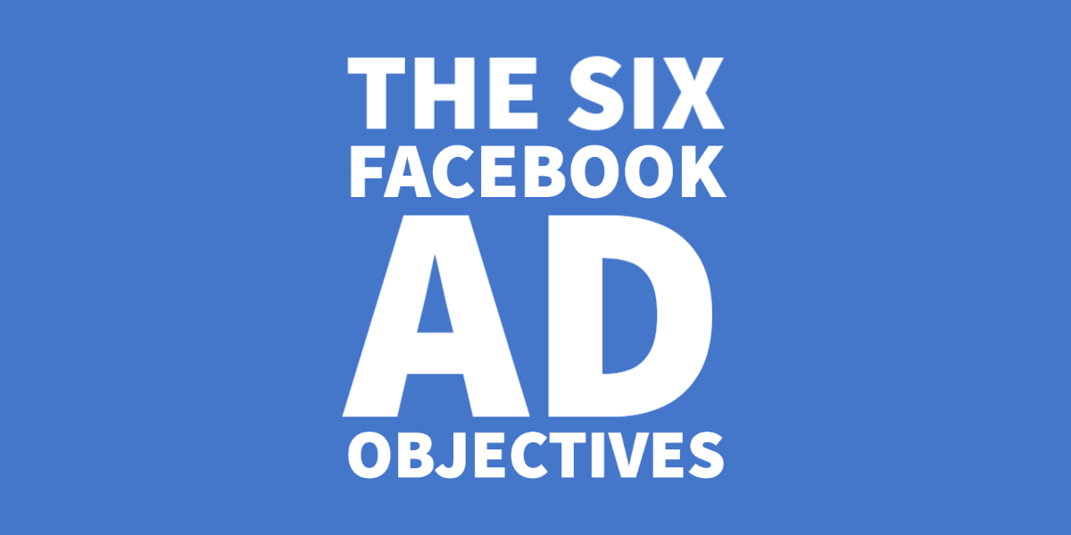 Understanding the six Facebook ad objectives